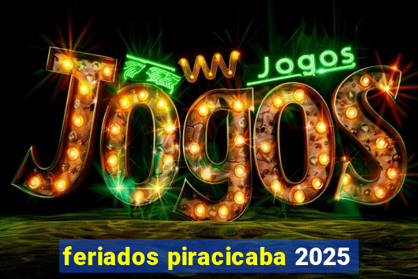 feriados piracicaba 2025